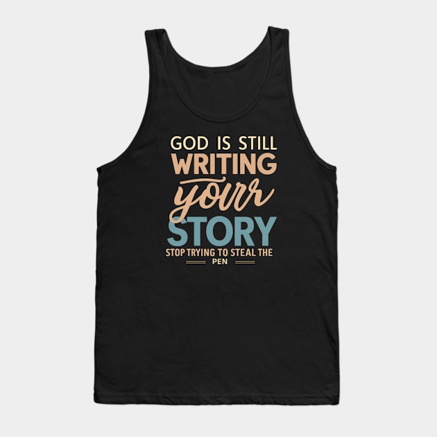 God Is Still Writing Your Story Tank Top by twitaadesign